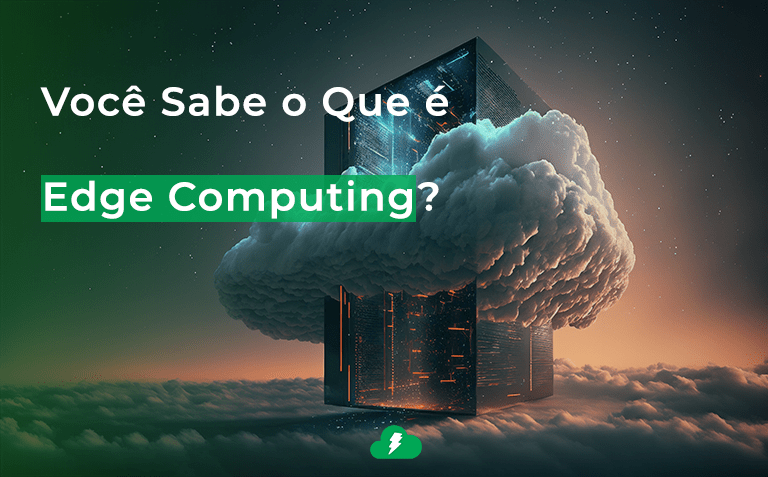 Você Sabe o Que é Edge Computing?